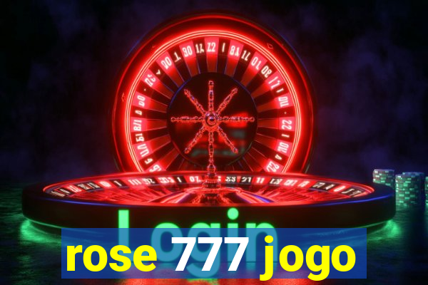 rose 777 jogo